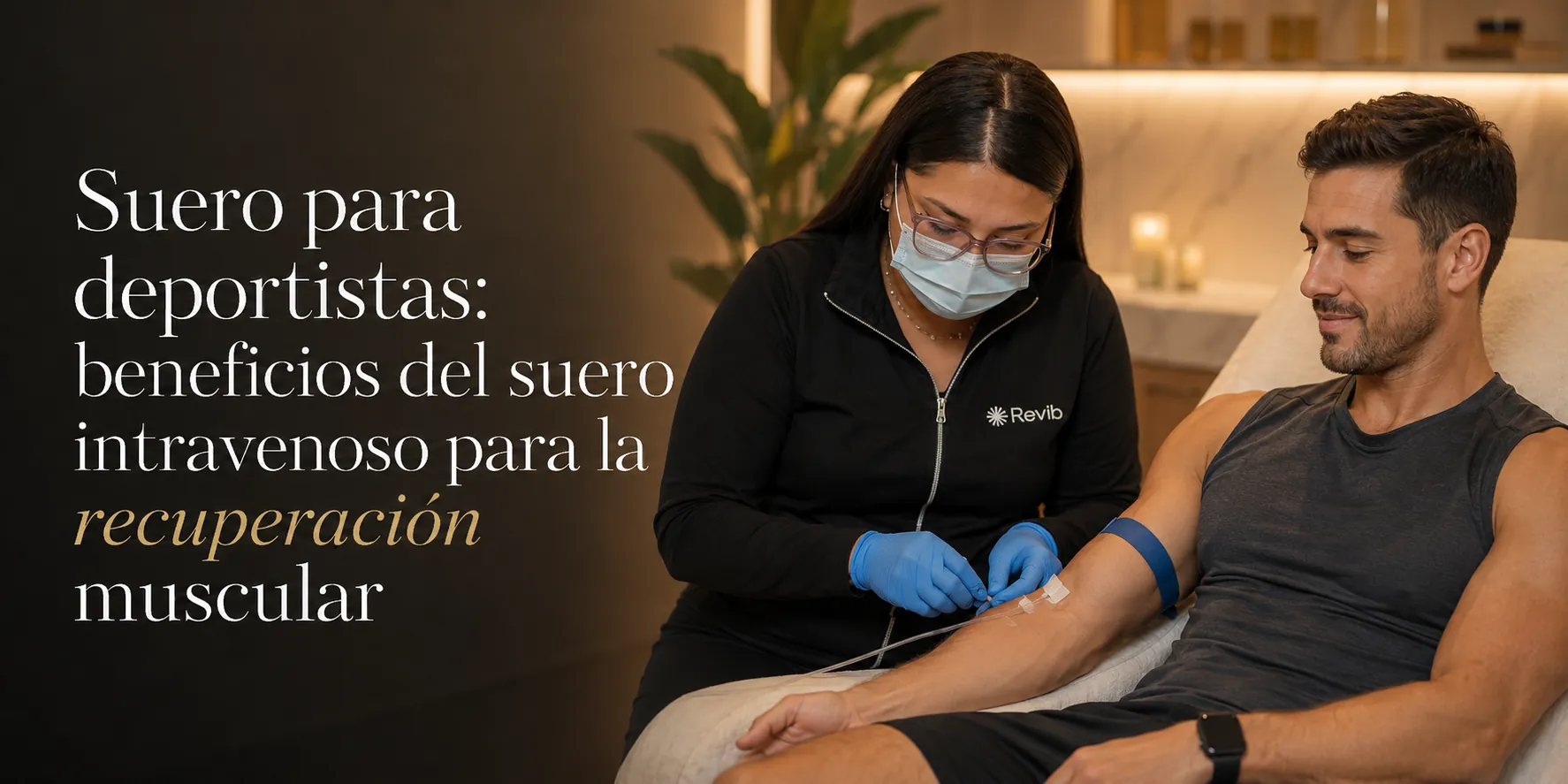 Esteticista de Revib aplicando suero para deportistas por vía intravenosa a un paciente activo para acelerar la recuperación muscular